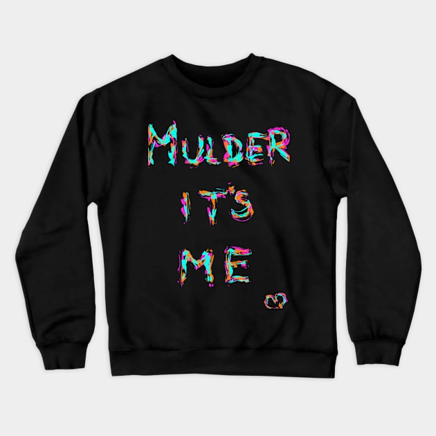 Mulder it's me Crewneck Sweatshirt by Trizi‘s Art